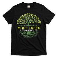 More Trees Less Assholes Environmentalist Earth Advocate T-Shirt