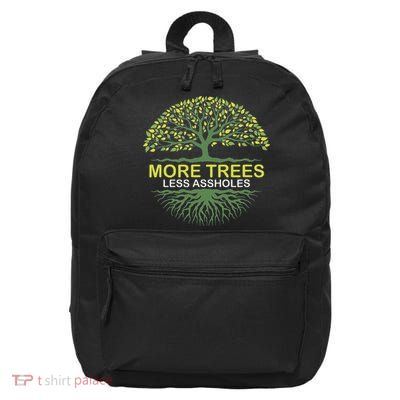 More Trees Less Assholes Environmentalist Earth Advocate 16 in Basic Backpack