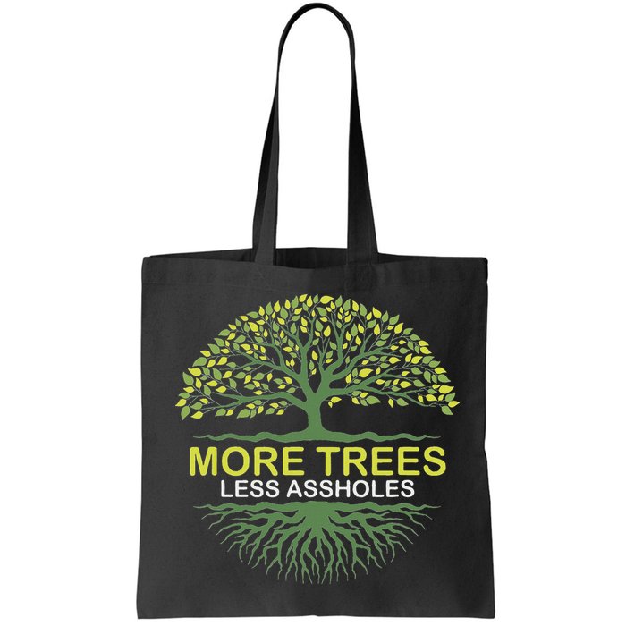 More Trees Less Assholes Environmentalist Earth Advocate Bag