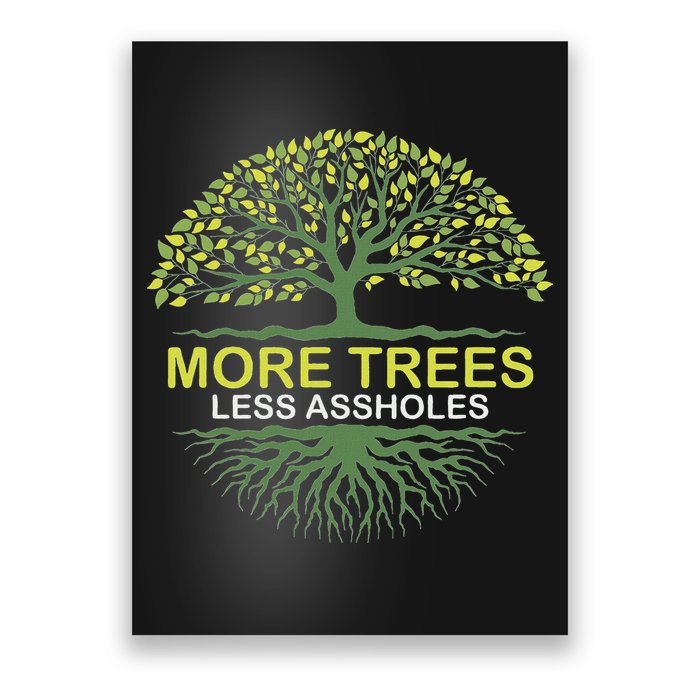 More Trees Less Assholes Environmentalist Earth Advocate Poster