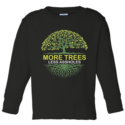 More Trees Less Assholes Environmentalist Earth Advocate Toddler Long Sleeve Shirt