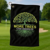 More Trees Less Assholes Environmentalist Earth Advocate Golf Towel