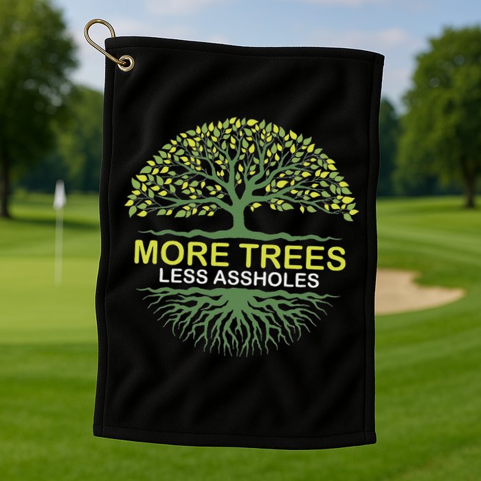 More Trees Less Assholes Environmentalist Earth Advocate Golf Towel