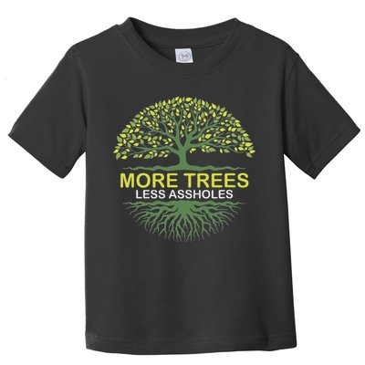 More Trees Less Assholes Environmentalist Earth Advocate Toddler T-Shirt