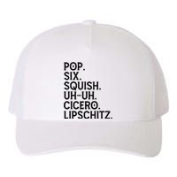 Musical Theater Lover Pop Six Squish Uh Uh Cicero Lipschitz Yupoong Adult 5-Panel Trucker Hat