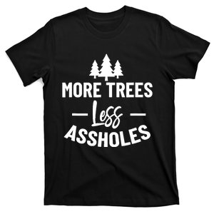 More Trees Less Assholes Design Funny Gift For Nature Lover T-Shirt