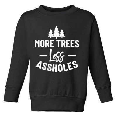 More Trees Less Assholes Design Funny Gift For Nature Lover Toddler Sweatshirt