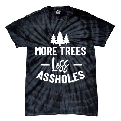 More Trees Less Assholes Design Funny Gift For Nature Lover Tie-Dye T-Shirt