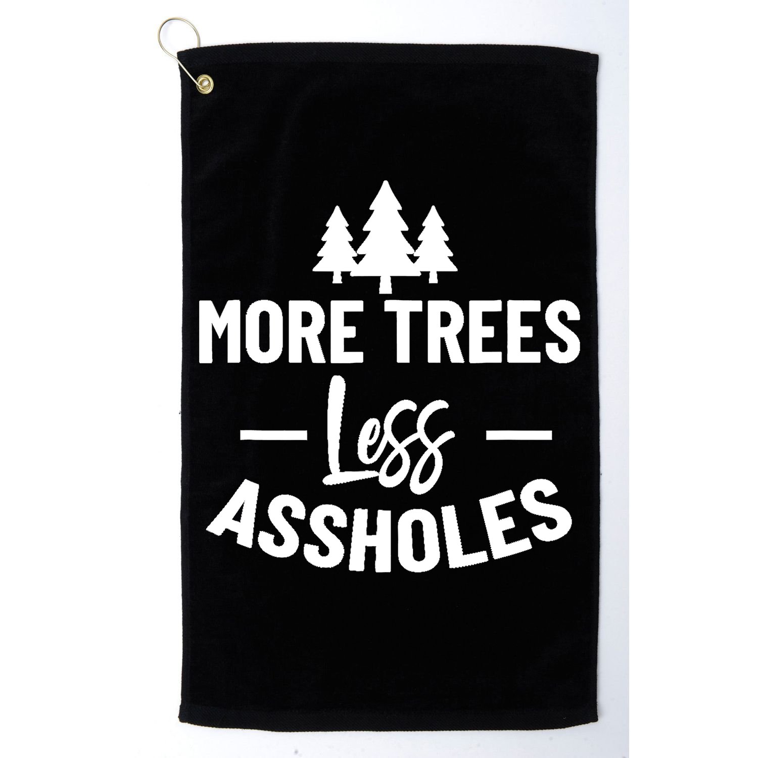 More Trees Less Assholes Design Funny Gift For Nature Lover Golf Towel