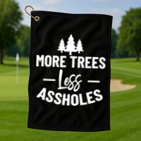 More Trees Less Assholes Design Funny Gift For Nature Lover Golf Towel