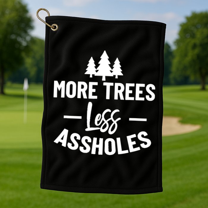 More Trees Less Assholes Design Funny Gift For Nature Lover Golf Towel
