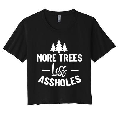 More Trees Less Assholes Design Funny Gift For Nature Lover Women's Crop Top Tee