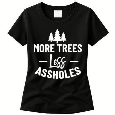 More Trees Less Assholes Design Funny Gift For Nature Lover Womens T-Shirt