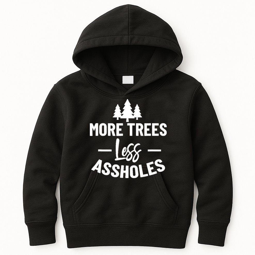More Trees Less Assholes Design Funny Gift For Nature Lover Kids Hoodie