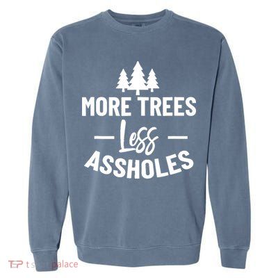 More Trees Less Assholes Design Funny Gift For Nature Lover Garment-Dyed Sweatshirt