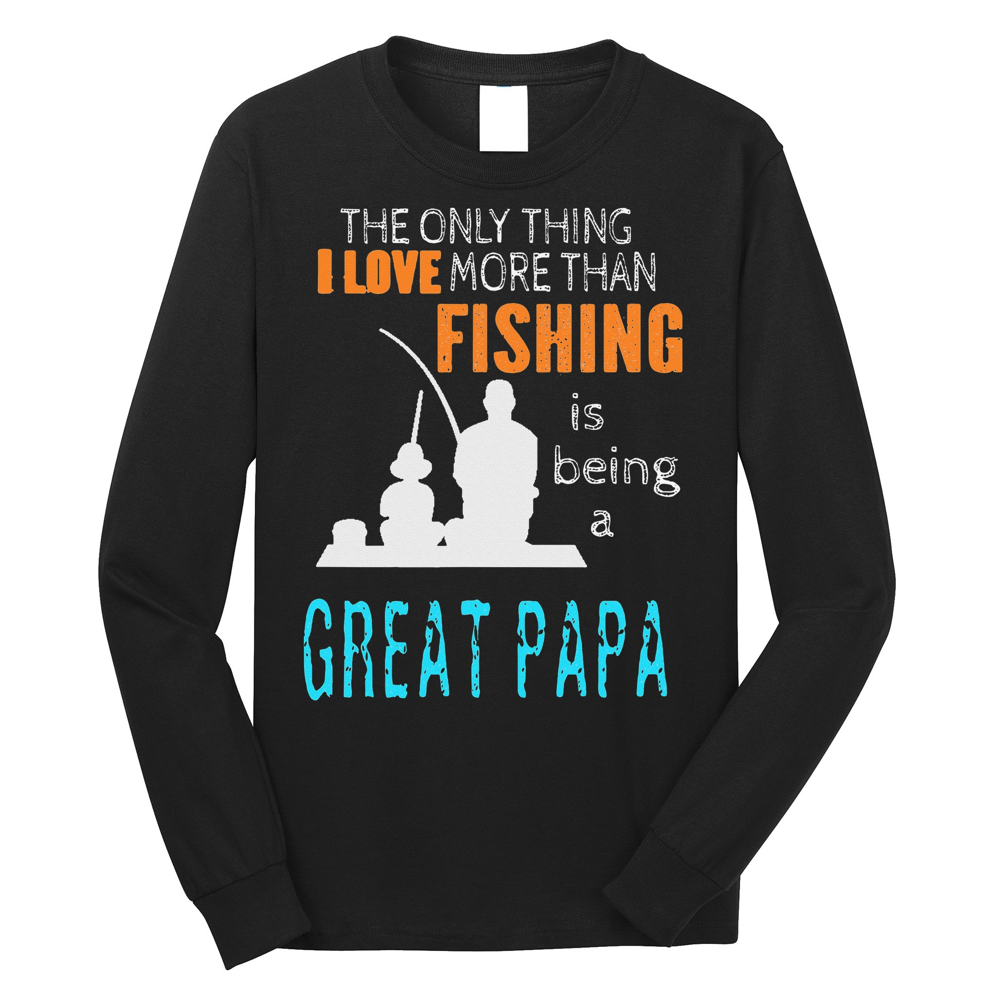 More Than Love Fishing Great Papa Special Great Grandpa Long Sleeve Shirt