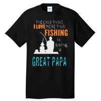 More Than Love Fishing Great Papa Special Great Grandpa Tall T-Shirt