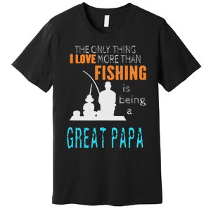 More Than Love Fishing Great Papa Special Great Grandpa Premium T-Shirt