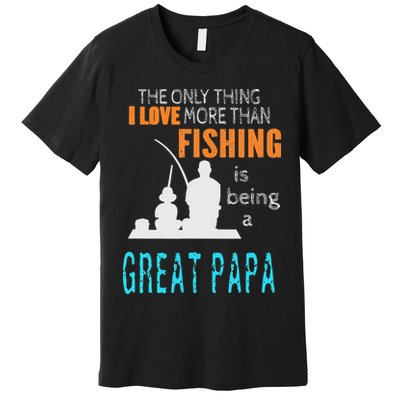 More Than Love Fishing Great Papa Special Great Grandpa Premium T-Shirt