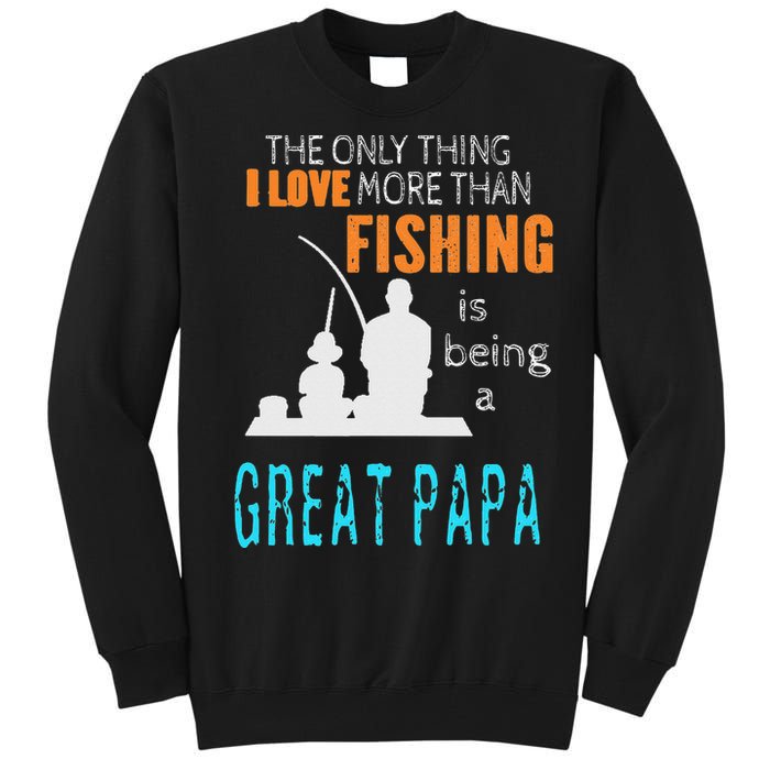 More Than Love Fishing Great Papa Special Great Grandpa Tall Sweatshirt