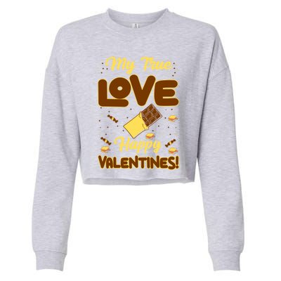 My True Love Happy Valentines Day Funny Chocolate Bar Lover Gift Cropped Pullover Crew