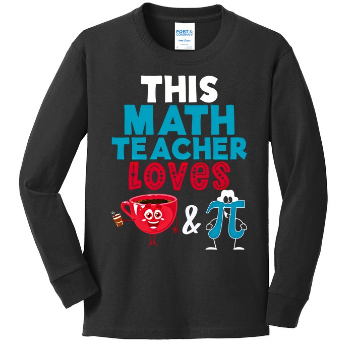 Math Teacher Loves Coffee And Pi Happy Pi Day Math Lover Cool Gift Kids Long Sleeve Shirt