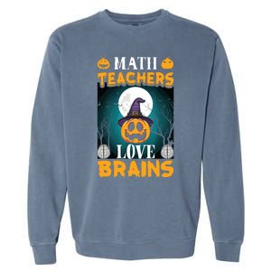 Math Teachers Love Brains Funny Halloween Math Teacher Garment-Dyed Sweatshirt