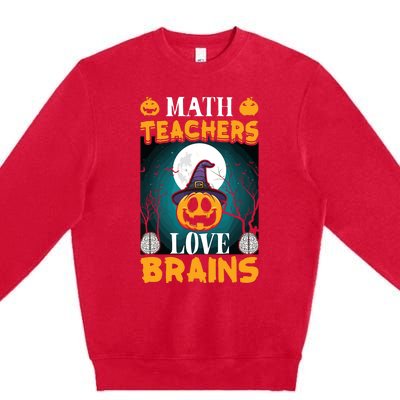 Math Teachers Love Brains Funny Halloween Math Teacher Premium Crewneck Sweatshirt