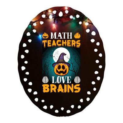 Math Teachers Love Brains Funny Halloween Math Teacher Ceramic Oval Ornament