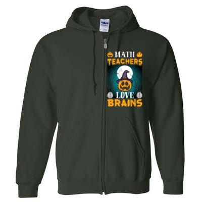 Math Teachers Love Brains Funny Halloween Math Teacher Full Zip Hoodie