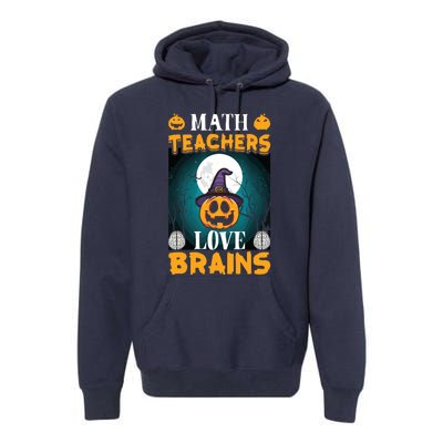 Math Teachers Love Brains Funny Halloween Math Teacher Premium Hoodie