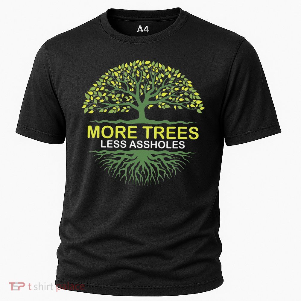 More Trees Less Assholes Environmentalist Earth Advocate Performance Shirt
