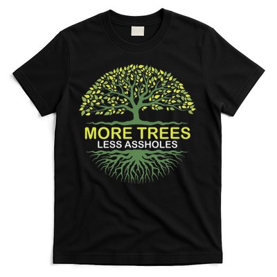 More Trees Less Assholes Environmentalist Earth Advocate T-Shirt
