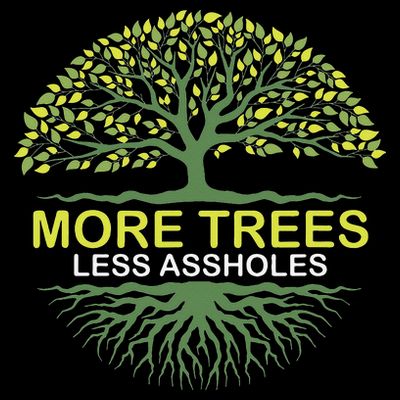 More Trees Less Assholes Environmentalist Earth Advocate T-Shirt