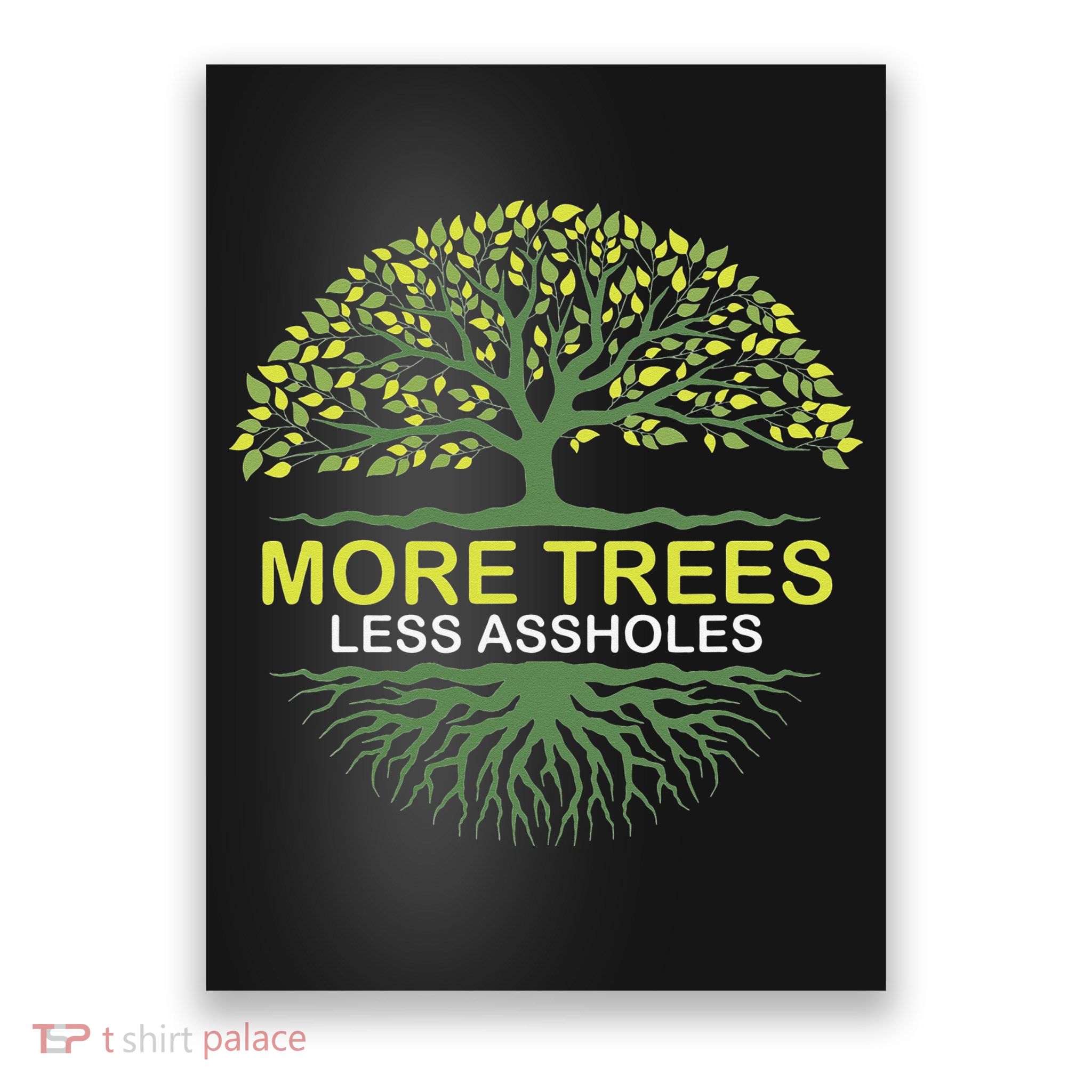 More Trees Less Assholes Environmentalist Earth Advocate Poster