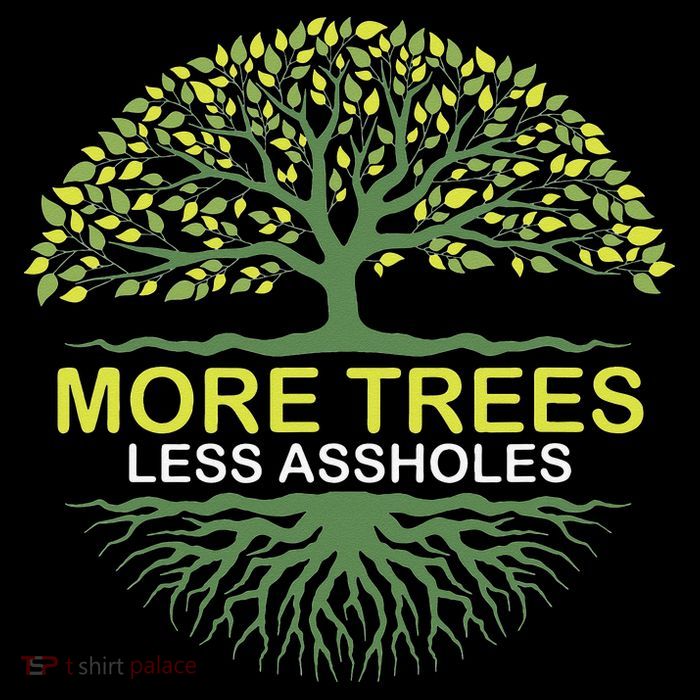 More Trees Less Assholes Environmentalist Earth Advocate Poster