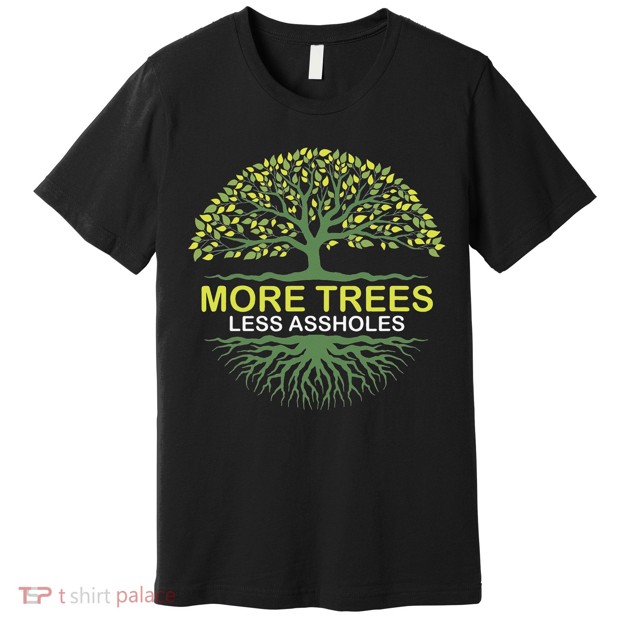 More Trees Less Assholes Environmentalist Earth Advocate Premium T-Shirt