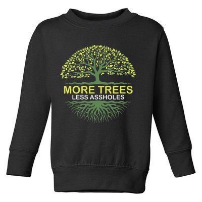 More Trees Less Assholes Environmentalist Earth Advocate Toddler Sweatshirt