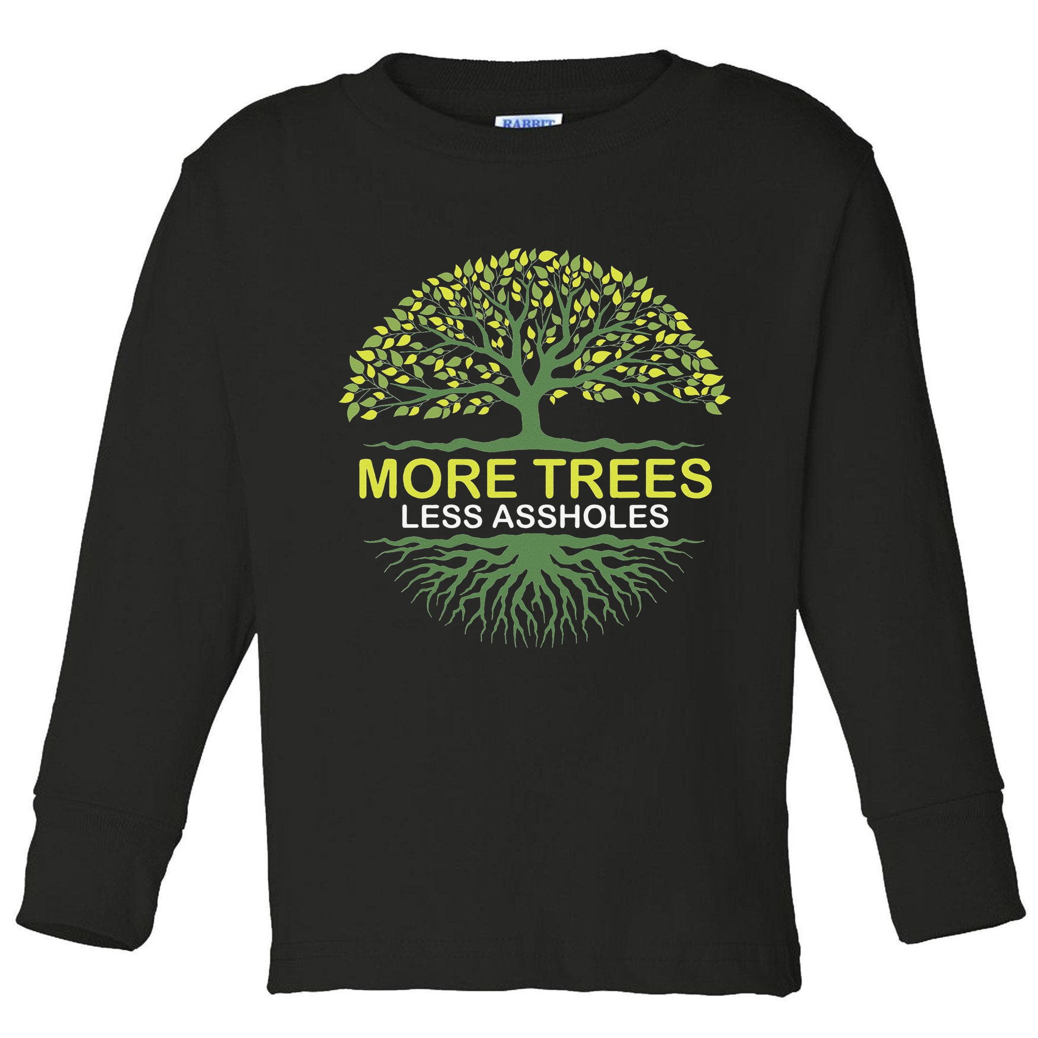 More Trees Less Assholes Environmentalist Earth Advocate Toddler Long Sleeve Shirt