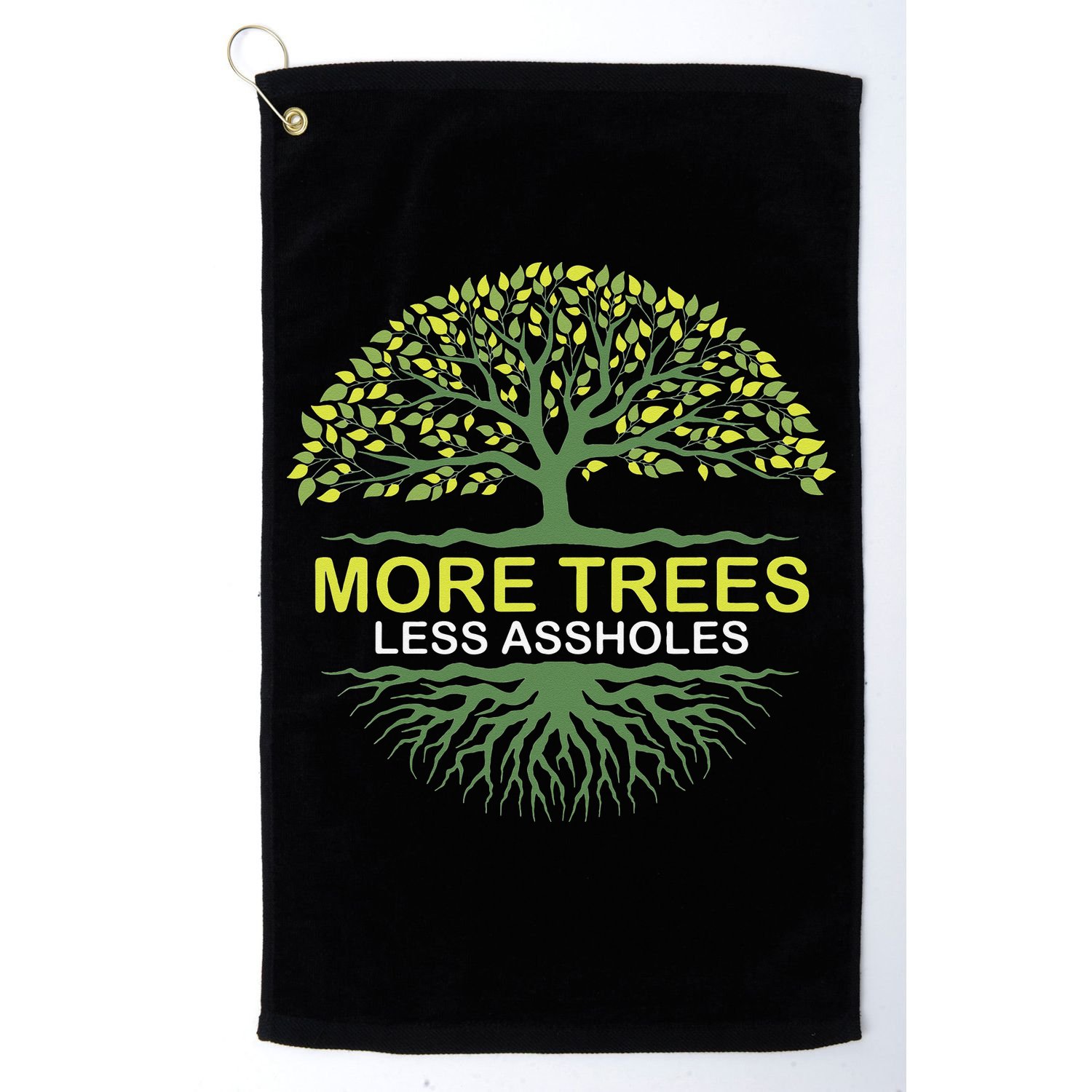 More Trees Less Assholes Environmentalist Earth Advocate Golf Towel