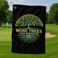 More Trees Less Assholes Environmentalist Earth Advocate Golf Towel