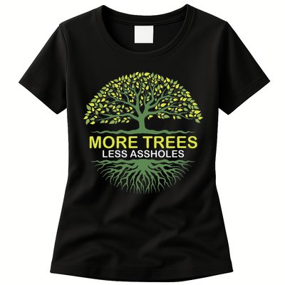 More Trees Less Assholes Environmentalist Earth Advocate Womens T-Shirt
