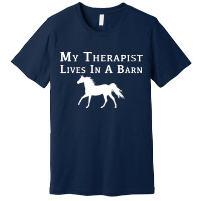 My Therapist Live In A Barn Funny Horse Premium T-Shirt