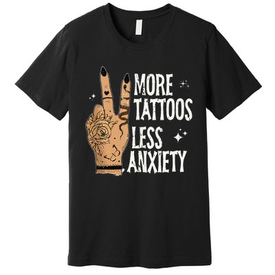 More Tattoos Less Anxiety Sublimation Tattooed Premium T-Shirt