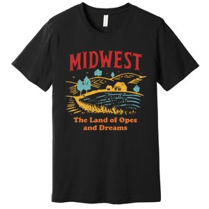 Midwest The Land Of Opes And Dreams Rustic Farm Premium T-Shirt