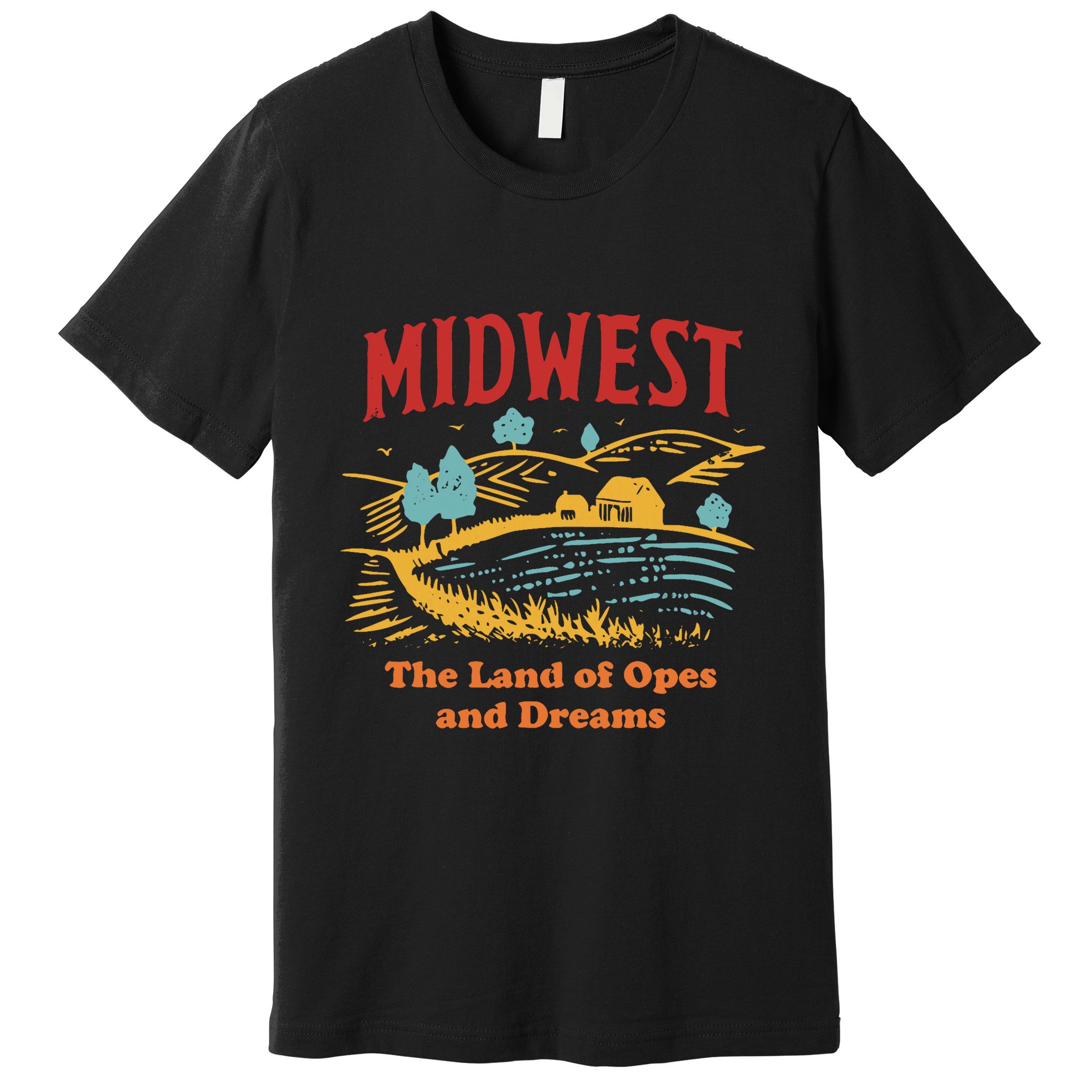 Midwest The Land Of Opes And Dreams Rustic Farm Premium T-Shirt