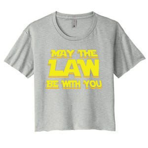 May The Law Be With You Funny New Lawyer Attorney Women's Crop Top Tee