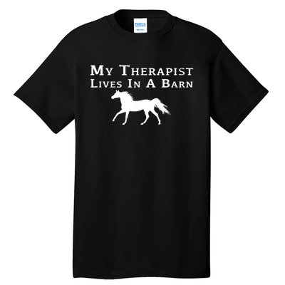 My Therapist Lives In A Barn Horse Equestrian Tall T-Shirt