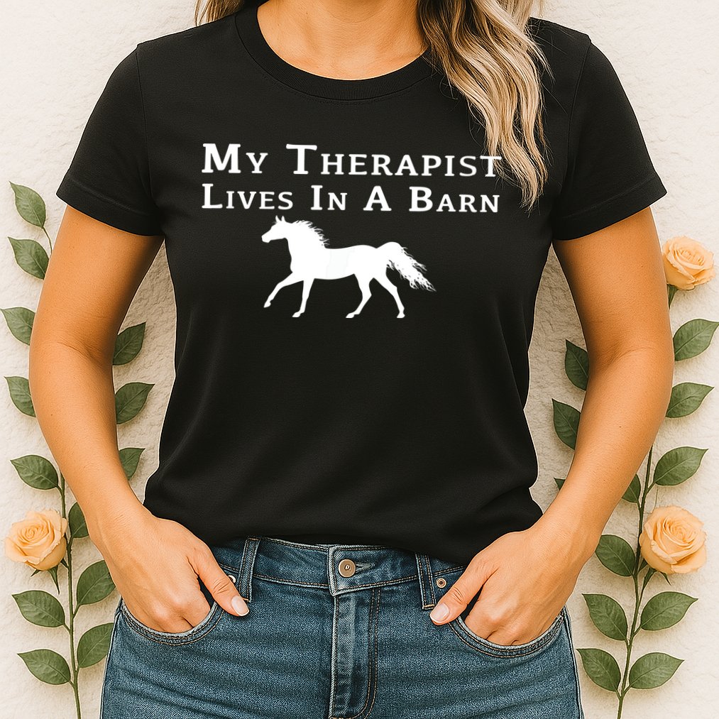 My Therapist Lives In A Barn Horse Equestrian Womens T-Shirt