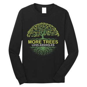 More Trees Less Assholes Environmentalist Earth Advocate Long Sleeve Shirt